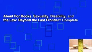 About For Books  Sexuality, Disability, and the Law: Beyond the Last Frontier? Complete