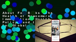 About For Books  The Health of Newcomers: Immigration, Health Policy, and the Case for Global