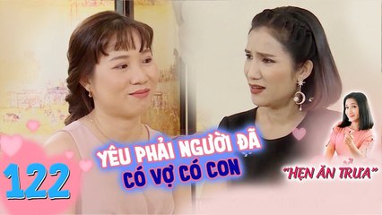 Hẹn Ăn Trưa | Tập 122 FULL: Giám đốc yêu phải trai có vợ con, bạn gái từ Hà Nội vào Buôn Ma Thuột