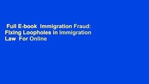 Full E-book  Immigration Fraud: Fixing Loopholes in Immigration Law  For Online