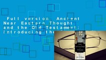 Full version  Ancient Near Eastern Thought and the Old Testament: Introducing the Conceptual