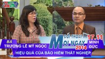 Hiệu quả bảo hiểm thất nghiệp - Bà Trương Lê Mỹ Ngọc | ĐTMN 171114