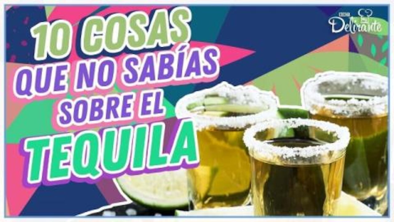 10 cosas que no sabías sobre el TEQUILA | Cocina Delirante