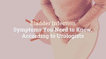 Bladder Infection Symptoms You Need to Know, According to Urologists