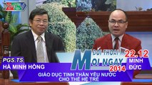 Giáo dục lòng yêu nước cho các bạn trẻ - PGS.TS Hà Minh Hồng | ĐTMN 221214