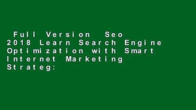 Full Version Seo 2018 Learn Search Engine Optimization with Smart Internet Marketing Strateg: