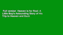 Full version  Heaven is for Real: A Little Boy's Astounding Story of His Trip to Heaven and Back