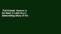 Full E-book  Heaven is for Real: A Little Boy's Astounding Story of His Trip to Heaven and Back