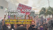 Represión policial y feminicidio: Los peores fantasmas despiertan en México