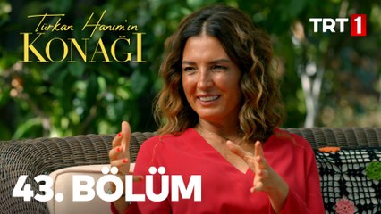 Türkan Hanımın Konağı 43. Bölüm