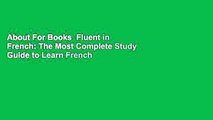 About For Books  Fluent in French: The Most Complete Study Guide to Learn French Complete