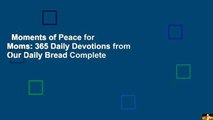 Moments of Peace for Moms: 365 Daily Devotions from Our Daily Bread Complete