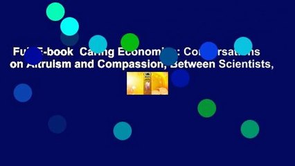 Full E-book  Caring Economics: Conversations on Altruism and Compassion, Between Scientists,