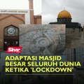 Adaptasi masjid besar seluruh dunia ketika 'lockdown'