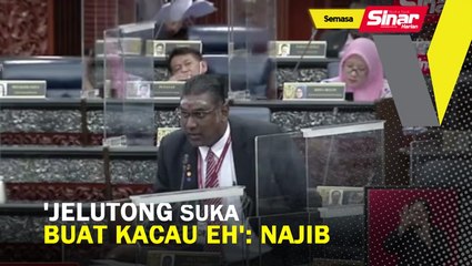 'Jelutong suka buat kacau eh': Najib