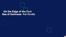 On the Edge of the Dark Sea of Darkness  For Kindle