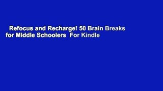 Refocus and Recharge! 50 Brain Breaks for Middle Schoolers  For Kindle
