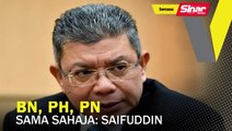 BN, PH, PN sama sahaja: Saifuddin