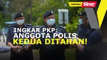 BUZZ: Anggota Polis ditahan ingkar PKP