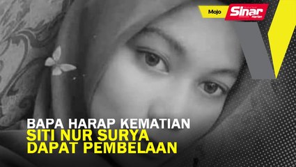 Bapa harap kematian Siti Nur Surya dapat pembelaan