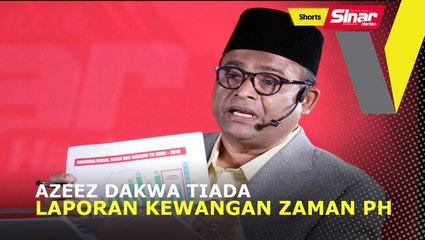 Azeez dakwa tiada laporan kewangan zaman PH