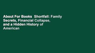 About For Books  Shortfall: Family Secrets, Financial Collapse, and a Hidden History of American