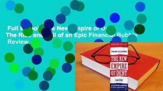 Full E-book  The New Empire of Debt: The Rise and Fall of an Epic Financial Bubble  Review