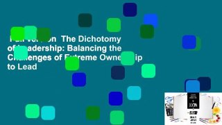 Full version  The Dichotomy of Leadership: Balancing the Challenges of Extreme Ownership to Lead
