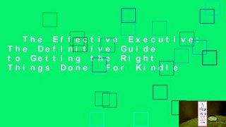The Effective Executive: The Definitive Guide to Getting the Right Things Done  For Kindle