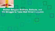 Broken Bargain: Bankers, Bailouts, and the Struggle to Tame Wall Street Complete