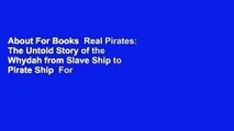 About For Books  Real Pirates: The Untold Story of the Whydah from Slave Ship to Pirate Ship  For