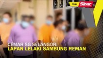 Cemar Sg Selangor: Lapan lelaki sambung reman