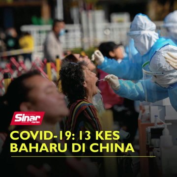 Covid-19: 13 kes baharu di China
