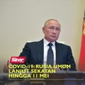Covid-19: Rusia umum lanjut sekatan hingga 11 Mei
