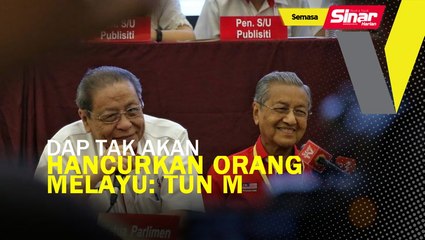 DAP tidak akan hancurkan Melayu