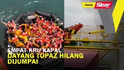 Empat kru kapal Dayang Topaz hilang, dijumpai