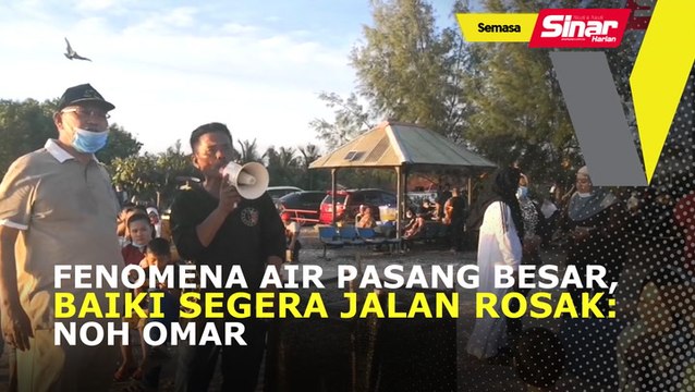 Fenomena air pasang besar, baiki segera jalan rosak: Noh Omar
