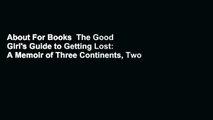 About For Books  The Good Girl's Guide to Getting Lost: A Memoir of Three Continents, Two Friends,