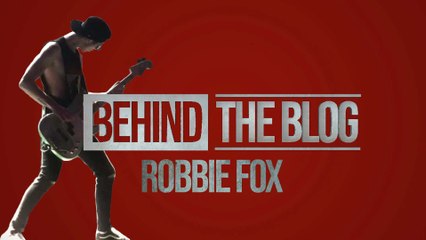 Behind The Blog: Robbie Fox