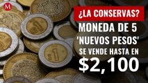 ¿La conservas? Moneda de 5 ‘Nuevos Pesos’ se vende hasta en 2,100 pesos en internet