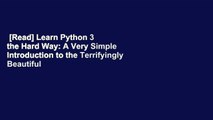 [Read] Learn Python 3 the Hard Way: A Very Simple Introduction to the Terrifyingly Beautiful