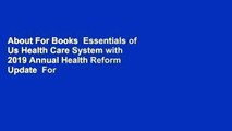 About For Books  Essentials of Us Health Care System with 2019 Annual Health Reform Update  For