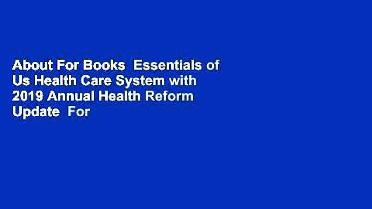 About For Books  Essentials of Us Health Care System with 2019 Annual Health Reform Update  For