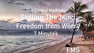Stilling the Mind: Freedom from Worry ( 7 minute meditation) The Guided Meditation for Relaxation