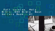 Full version  Holy Bible: ESV Bible  Best Sellers Rank : #1