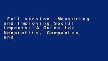 Full version  Measuring and Improving Social Impacts: A Guide for Nonprofits, Companies, and