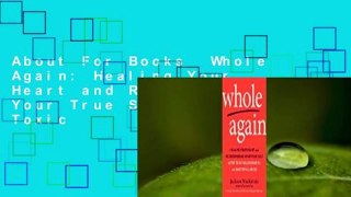 About For Books  Whole Again: Healing Your Heart and Rediscovering Your True Self After Toxic