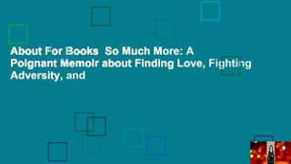 About For Books  So Much More: A Poignant Memoir about Finding Love, Fighting Adversity, and