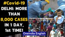 Covid-19: Delhi's single day spike in cases breaches the 8,000 mark for the first time|Oneindia News