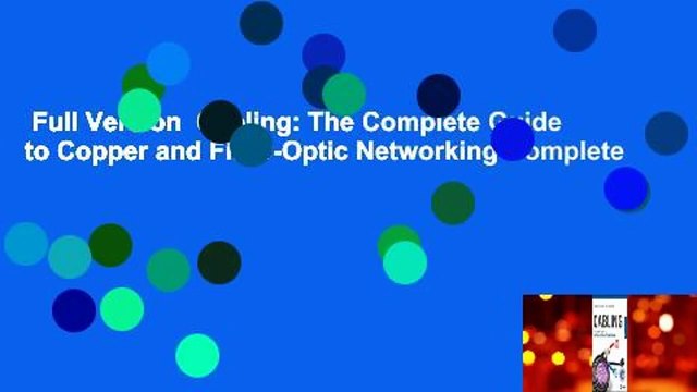 Full Version Cabling: The Complete Guide to Copper and Fiber-Optic Networking Complete